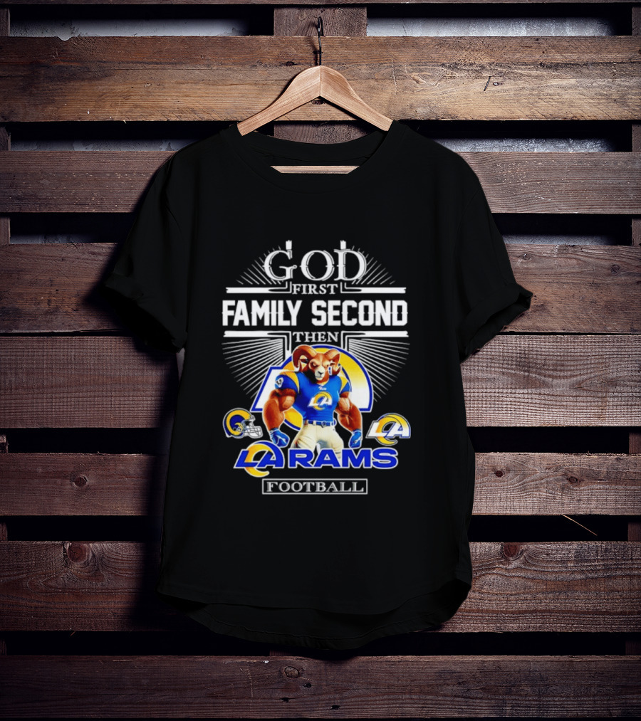 God First Family Second Then LA Rams Football Fan Gear T-Shirt