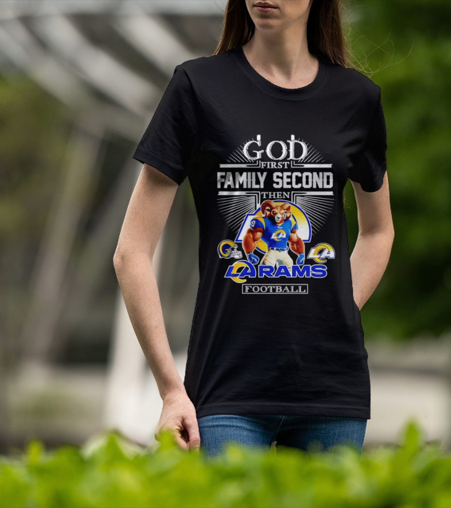 God First Family Second Then LA Rams Football Fan Gear T-Shirt