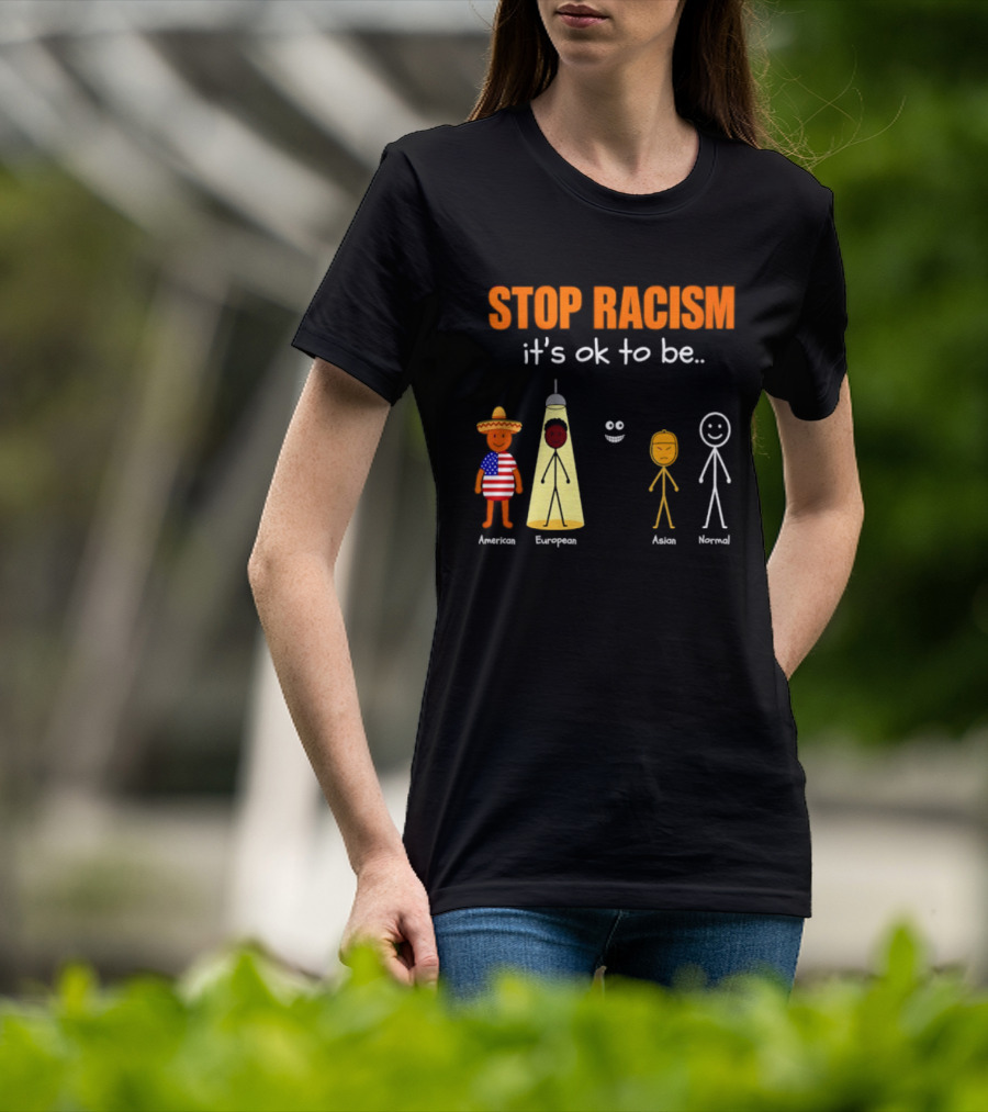 Stop Racism It's Ok To Be American European Asian Normal T-Shirt
