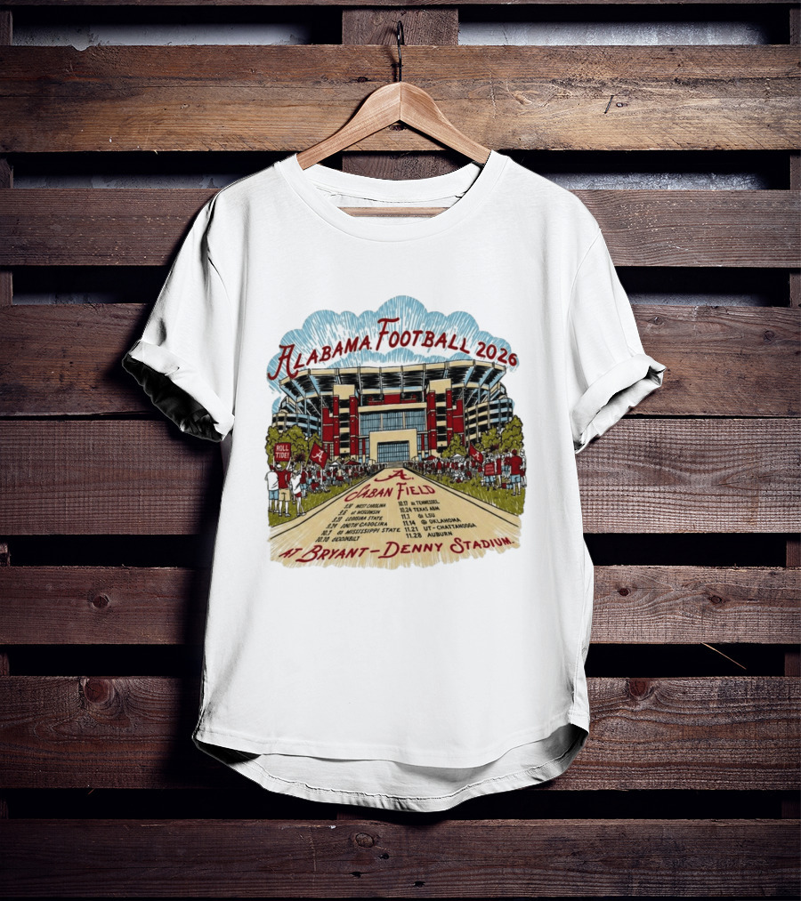 Alabama Football 2026 Schedule A Saban Field Bryant Denny Stadium T-Shirt