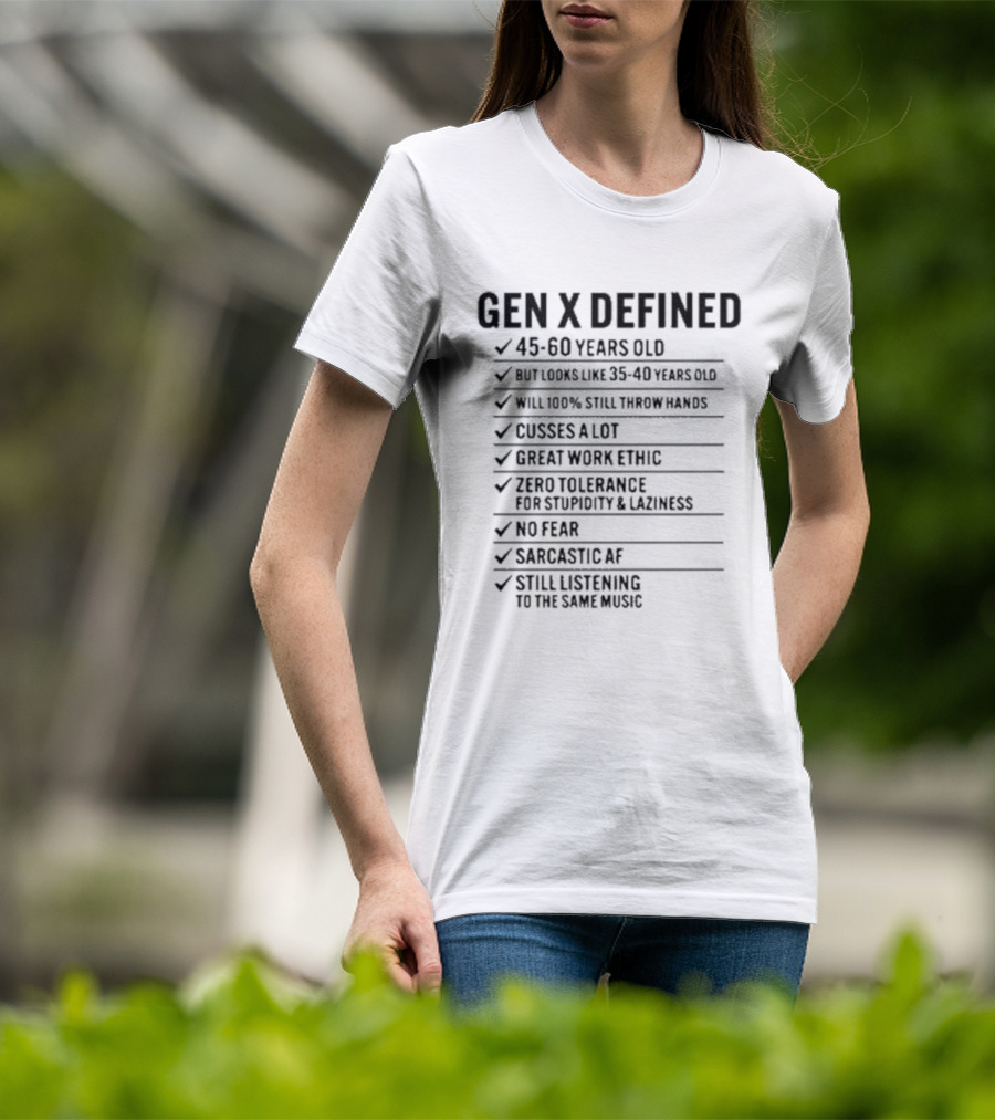 GEN X DEFINED 45 60 Years Old Still Listening To The Same Music Great Work Ethic No Fear T-Shirt