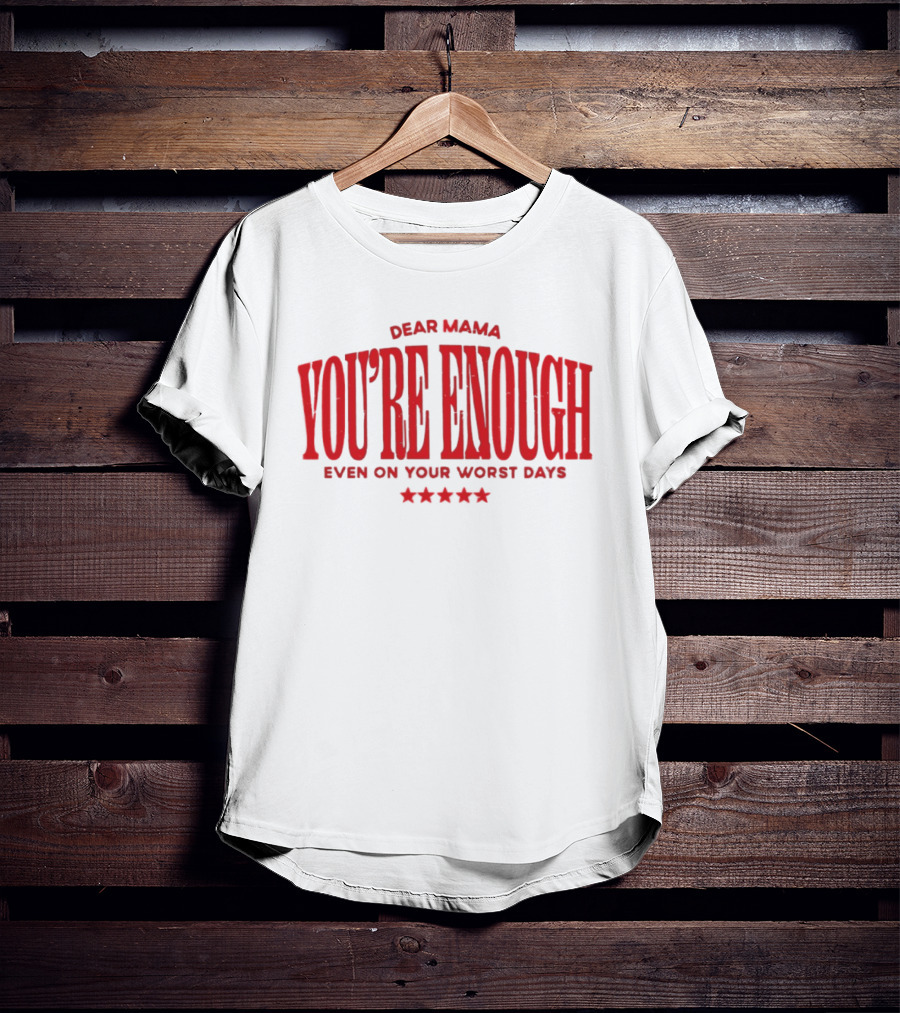 Dear Mama You're Enough Even On Your Worst Days Stars T-Shirt