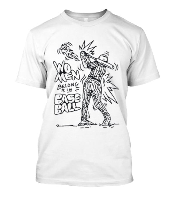 Women Belong In Baseball Bold Statement With Baseball Player T-Shirt
