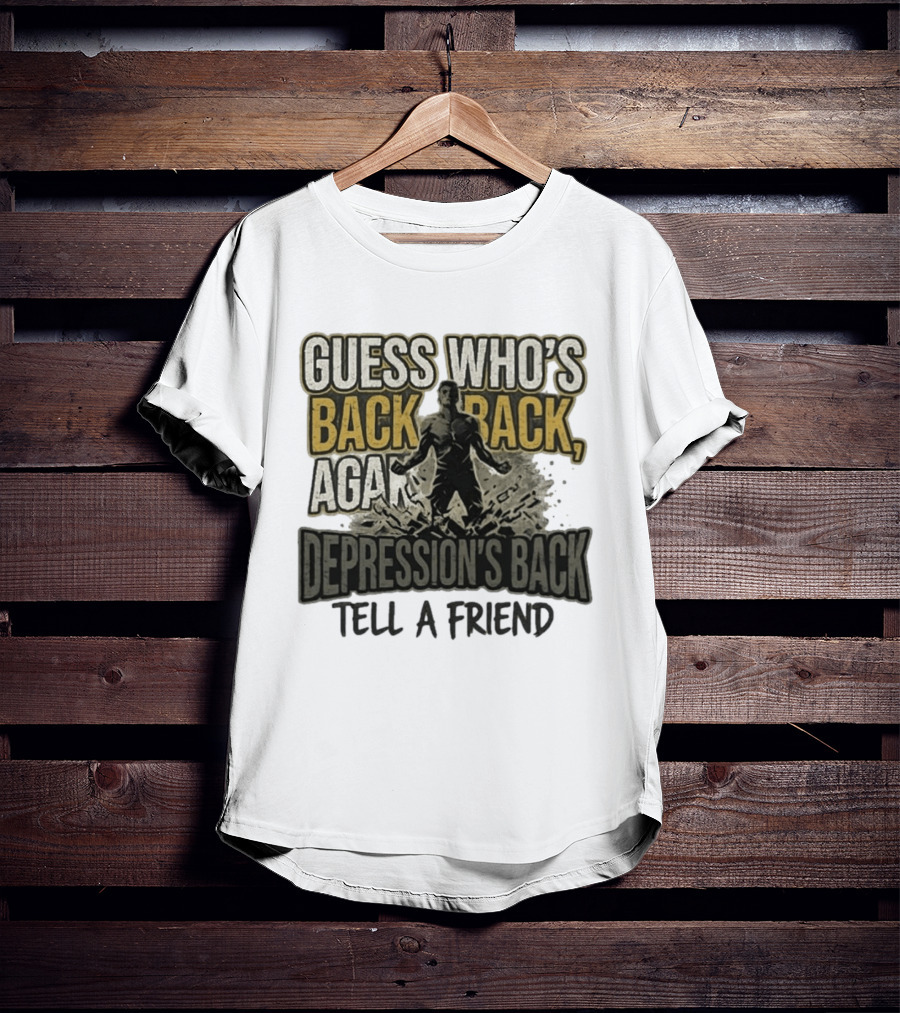 Guess Who's Back Back Again Depression's Back Tell A Friend Bursting Figure T-Shirt
