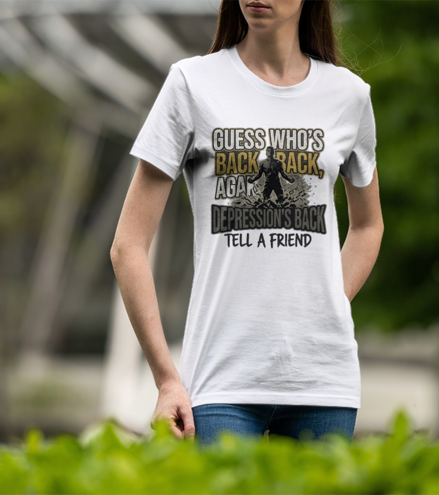 Guess Who's Back Back Again Depression's Back Tell A Friend Bursting Figure T-Shirt