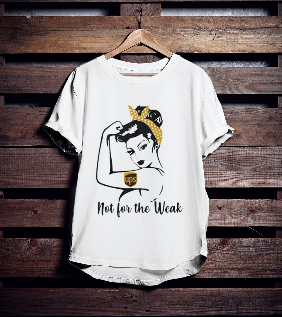 Strong Woman UPS Not For The Weak Rosie Riveter T-Shirt