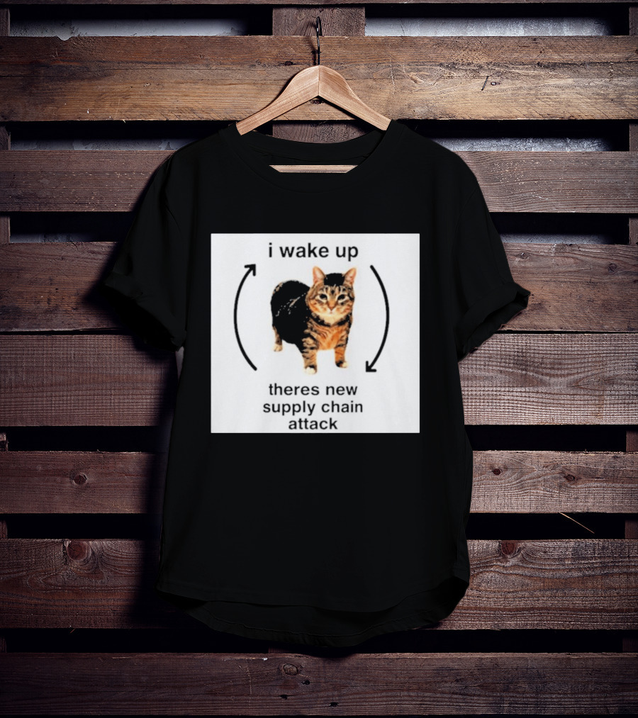 I Wake Up Theres New Supply Chain Attack Cat Meme T-Shirt