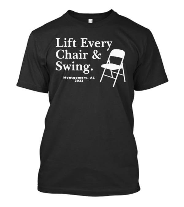 Lift Every Chair And Swing Montgomery AL 2023 T-Shirt