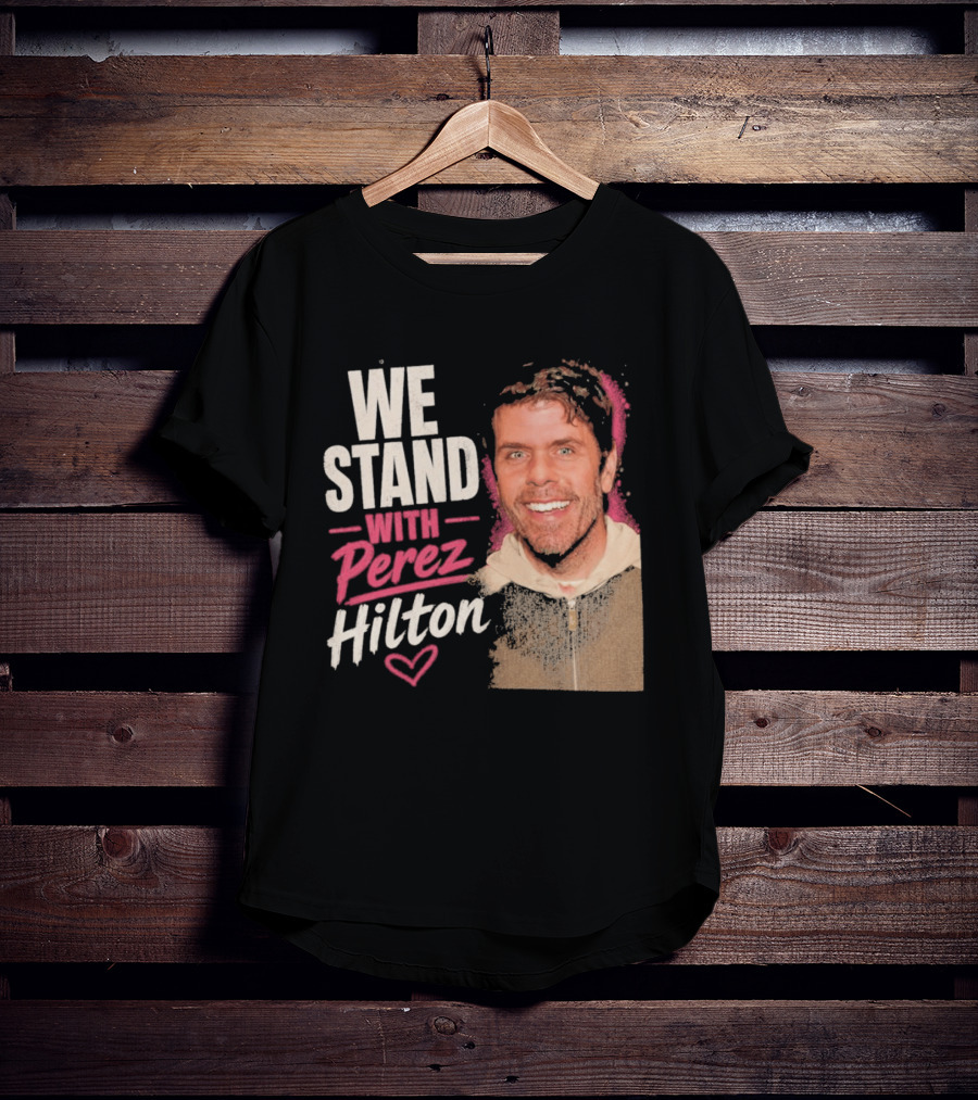 We Stand With Perez Hilton Heart T-Shirt