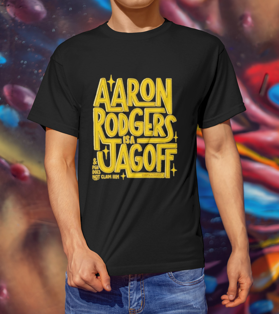 Aaron Rodgers Is A Jagoff Pota Does Not Claim Him T-Shirt
