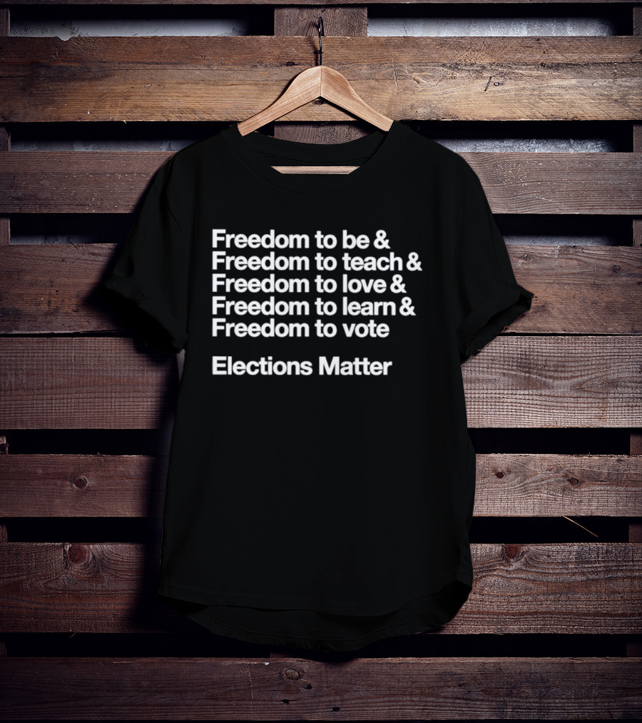 Freedom To Be Teach Love Learn Vote Elections Matter T-Shirt