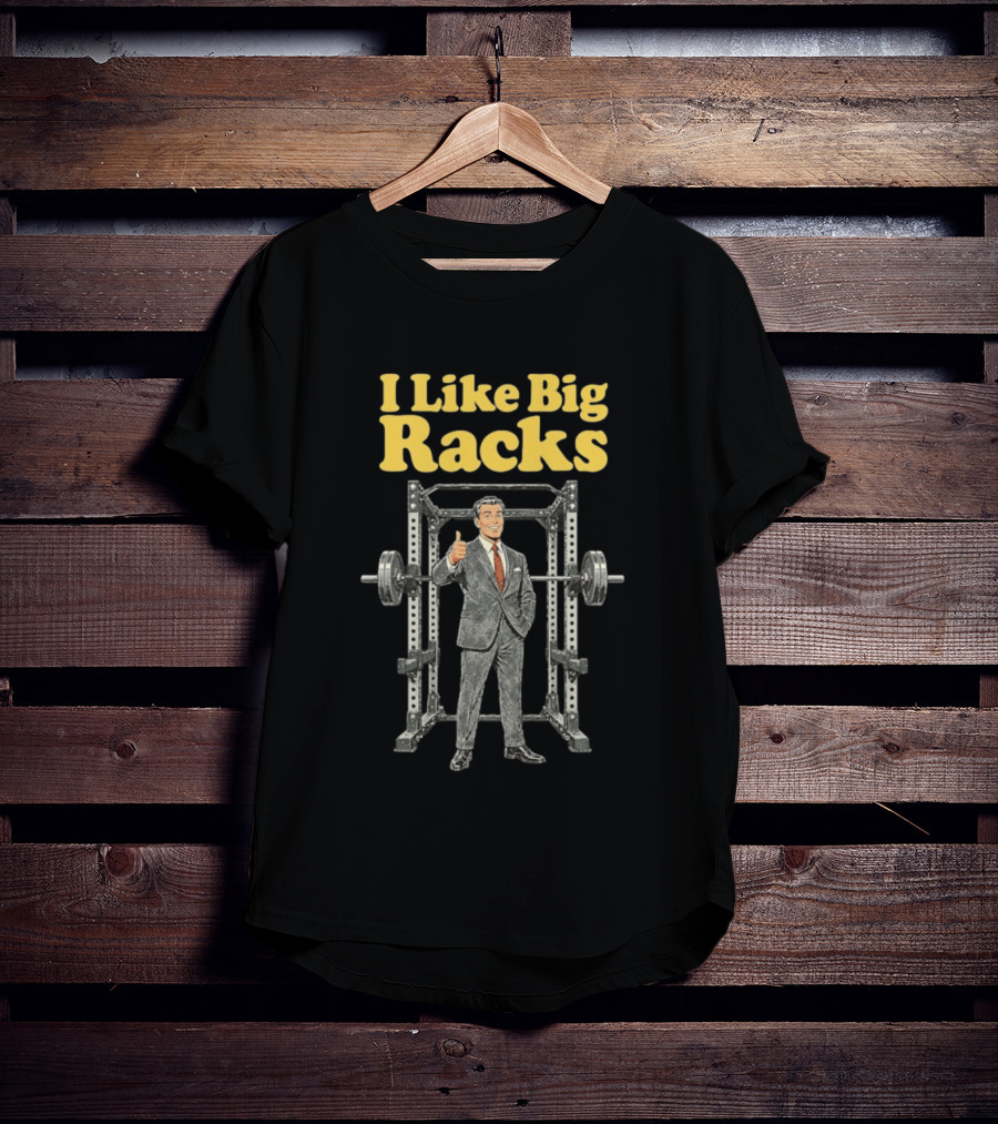 I Like Big Racks Weightlifting Gym Humor T-Shirt