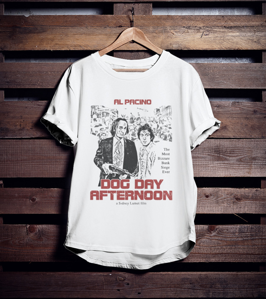 Al Pacino Dog Day Afternoon A Sidney Lumet Film The Most Bizarre Bank Siege Ever T-Shirt