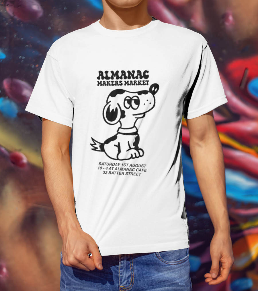 Almanac Makers Market Saturday 1st August At Almanac Cafe 32 Batter Street Cartoon Dog T-Shirt