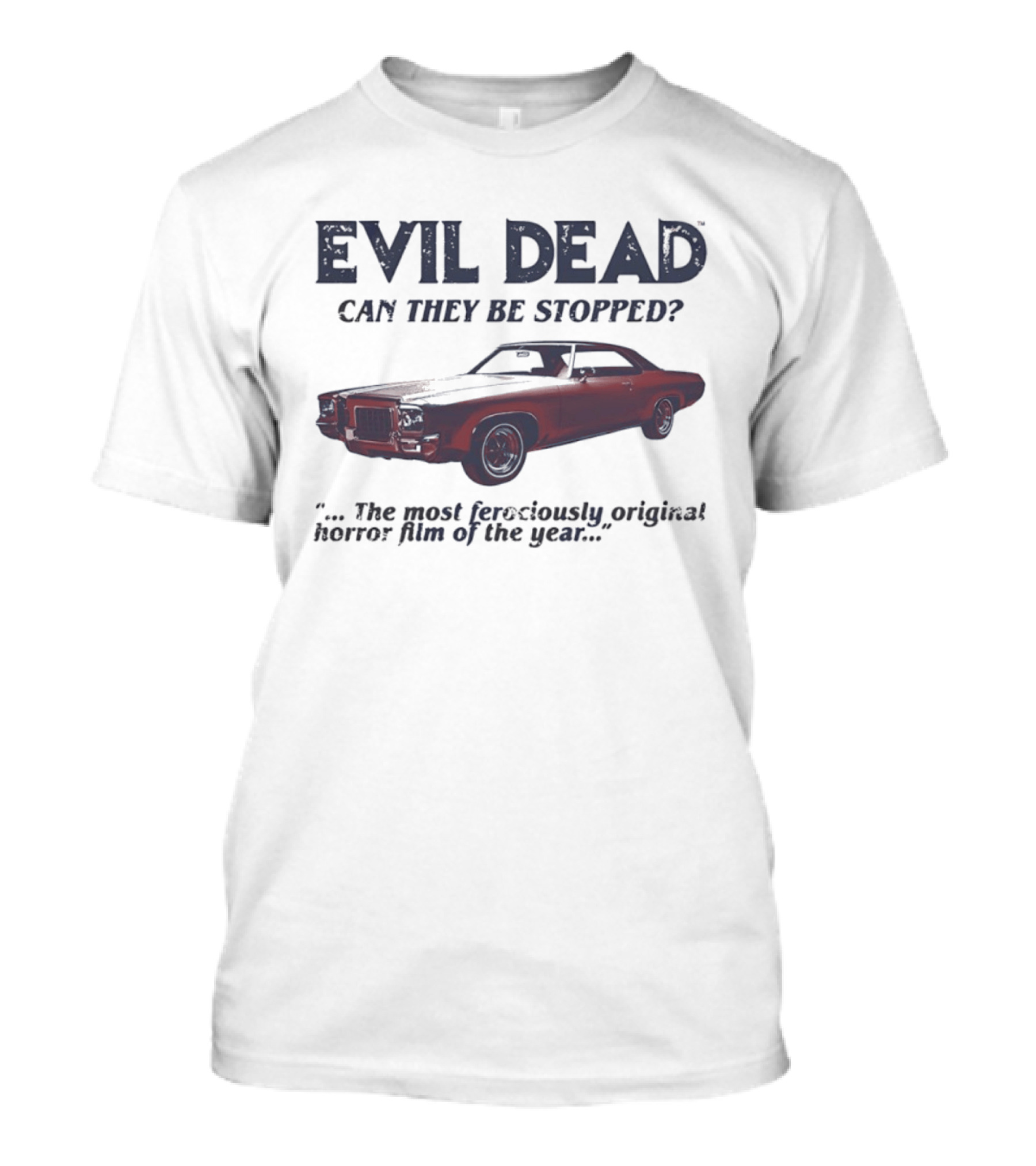 Evil Dead Can They Be Stopped Most Ferociously Original Horror Film Of The Year T-Shirt