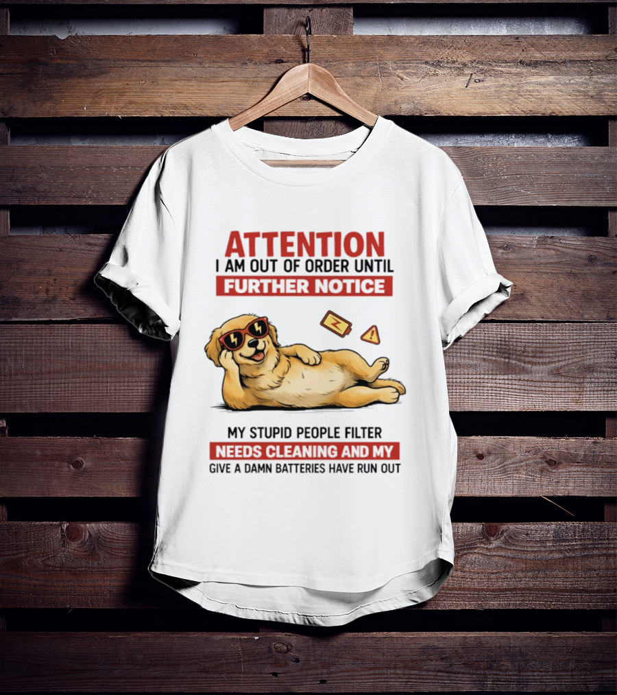 Golden Retriever Attention Out Of Order Until Further Notice Stupid People Filter Needs Cleaning Batteries Run Out T-Shirt