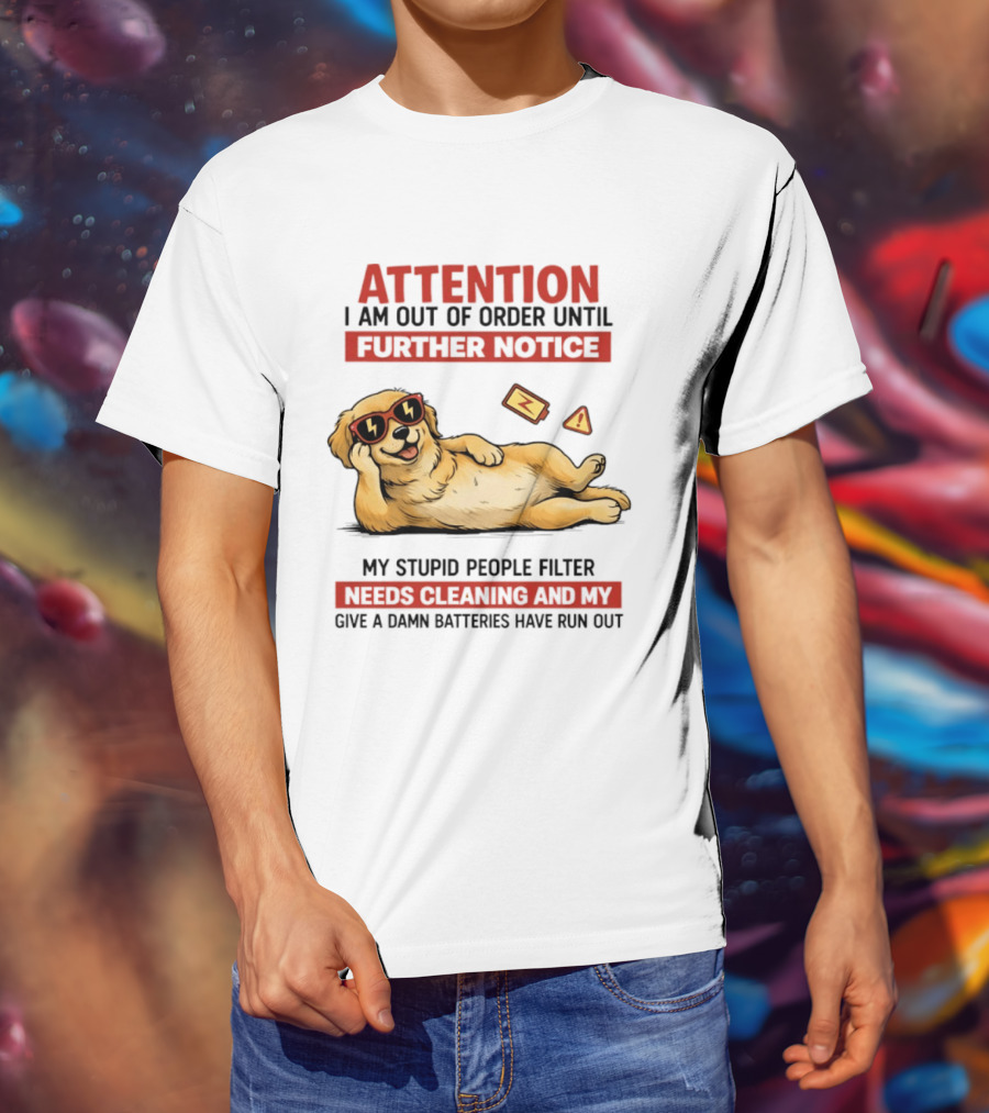 Golden Retriever Attention Out Of Order Until Further Notice Stupid People Filter Needs Cleaning Batteries Run Out T-Shirt