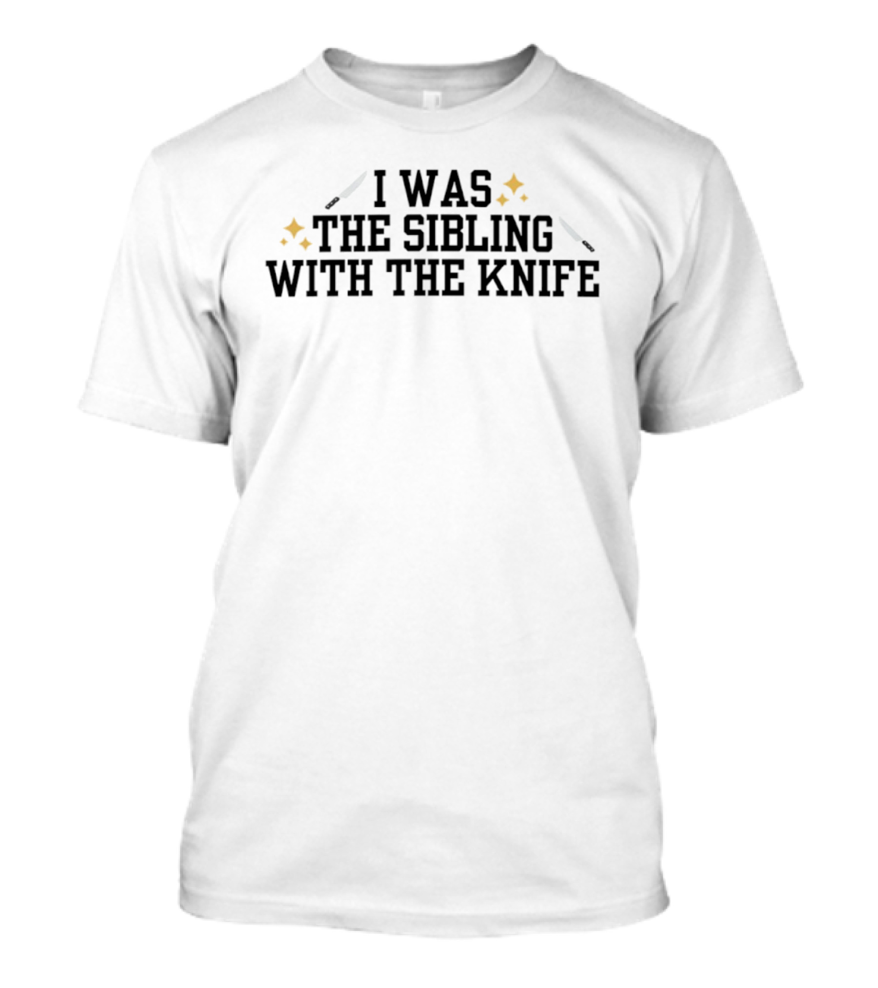 I Was The Sibling With The Knife Funny Family Humor T-Shirt