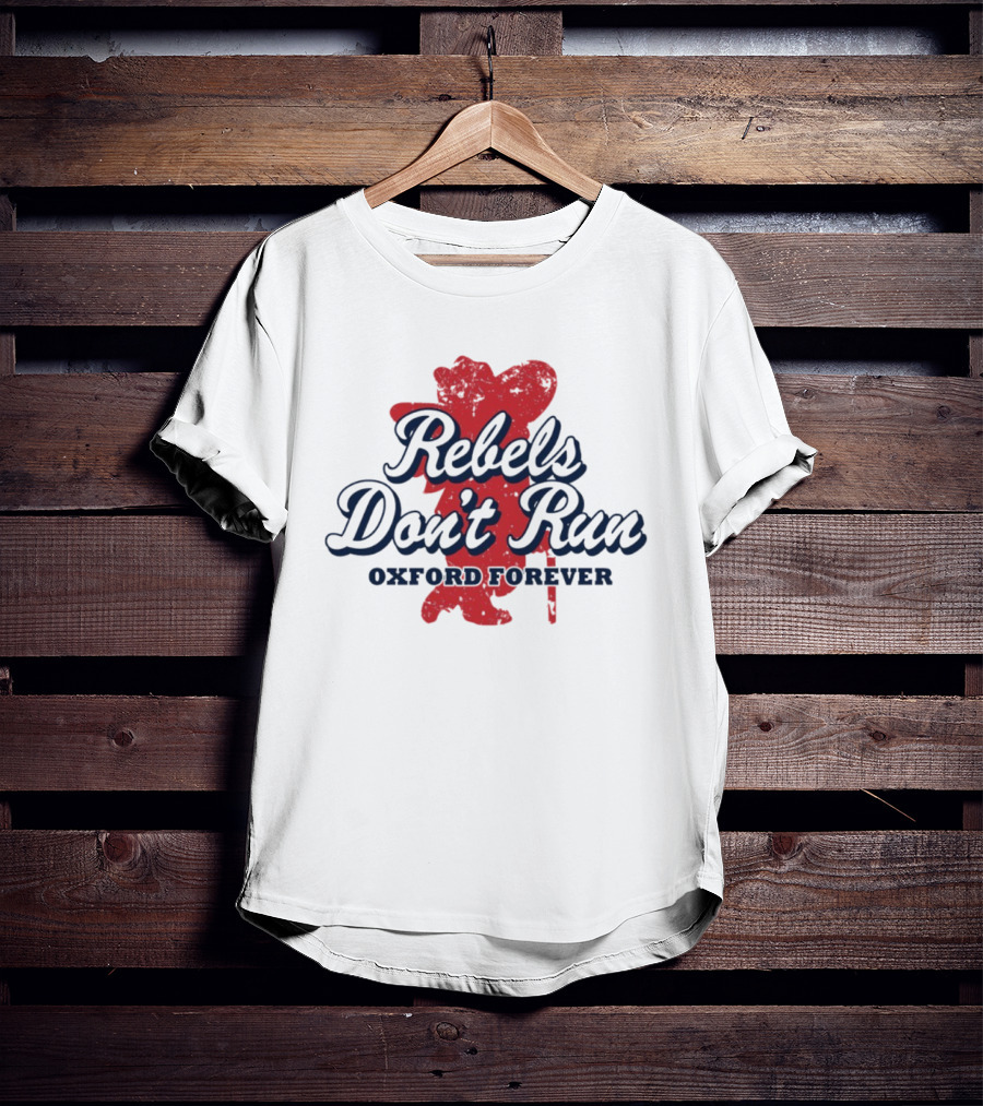 Rebels Don't Run Oxford Forever Ole Miss Rebels Football T-Shirt