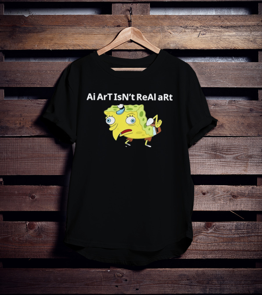 Ai ArT IsN't ReAl ARt Mocking Meme T-Shirt