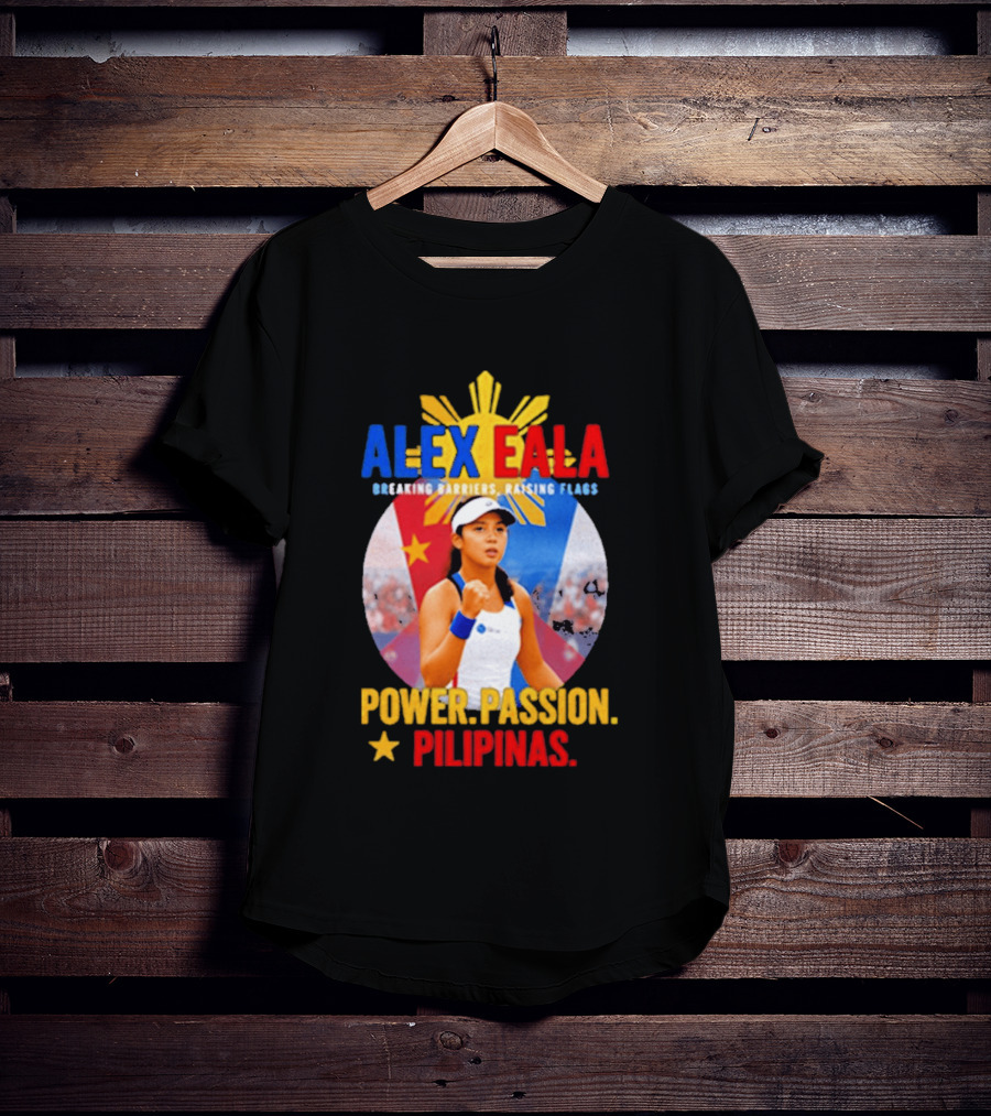 Alex Eala Breaking Barriers Raising Flags Power Passion Pilipinas T-Shirt