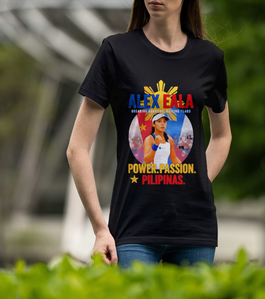 Alex Eala Breaking Barriers Raising Flags Power Passion Pilipinas T-Shirt