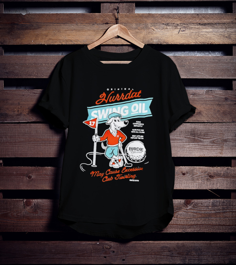 Original Hurrdat Swing Oil 17 May Cause Excessive Club Twirling T-Shirt