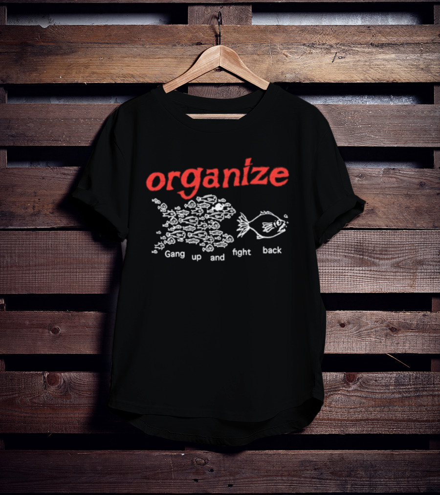 Organize Gang Up And Fight Back Fish Activism T-Shirt