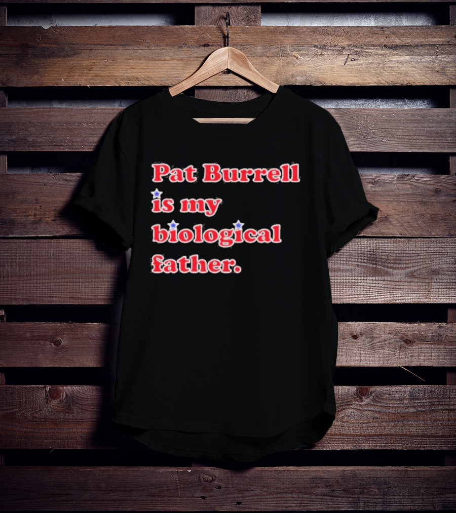 Pat Burrell Is My Biological Father T-Shirt