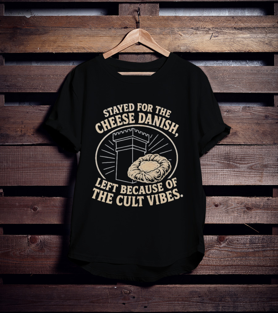 Stayed For The Cheese Danish Left Because Of The Cult Vibes Tower Pastry T-Shirt