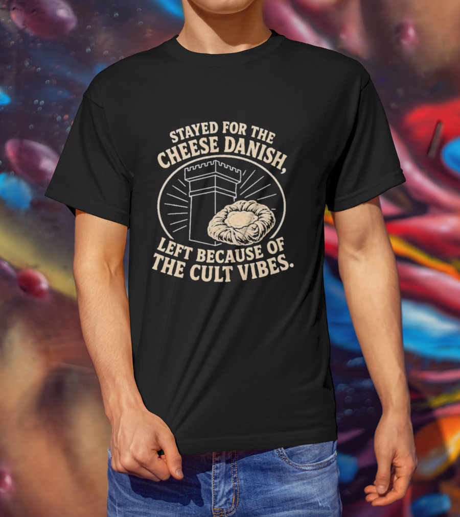 Stayed For The Cheese Danish Left Because Of The Cult Vibes Tower Pastry T-Shirt
