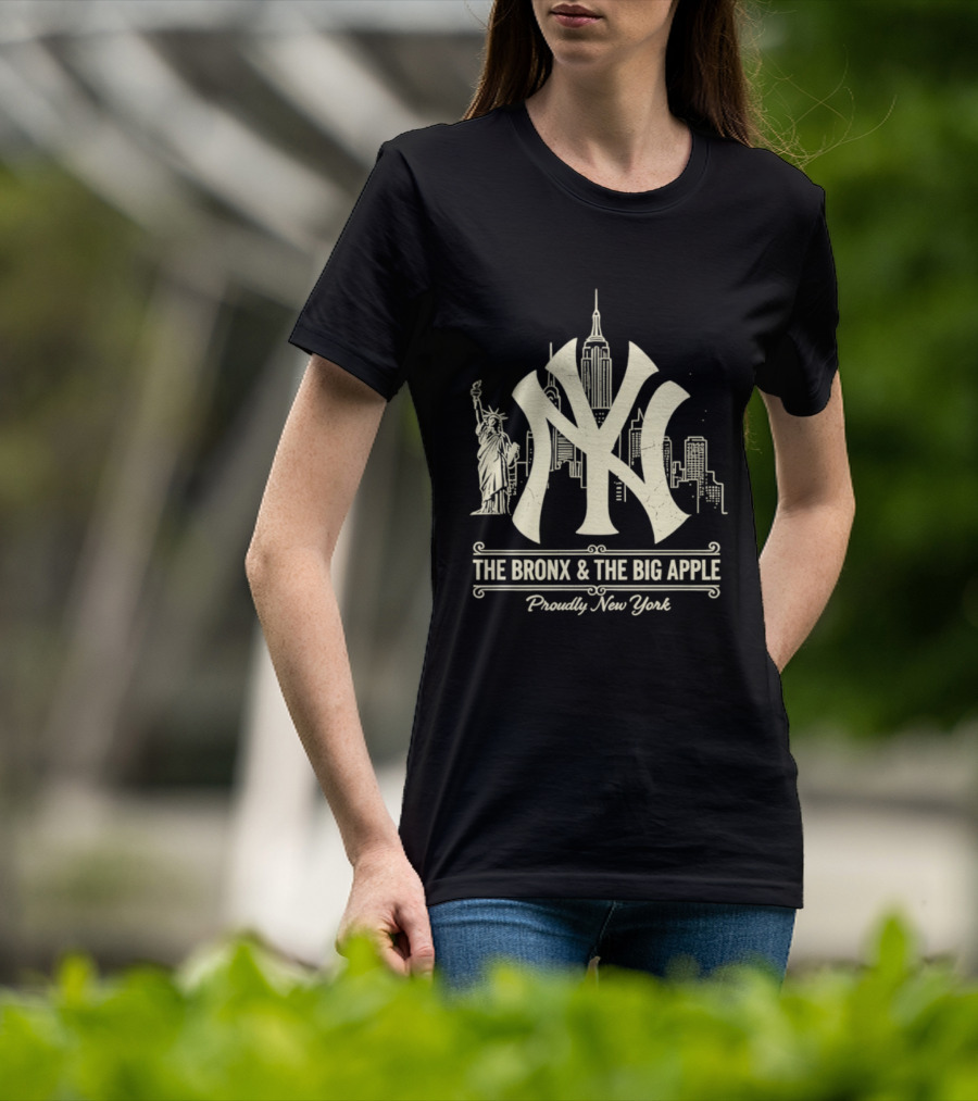 The Bronx And The Big Apple Iconic NY Yankees City Skyline Statue Of Liberty Proudly New York T-Shirt