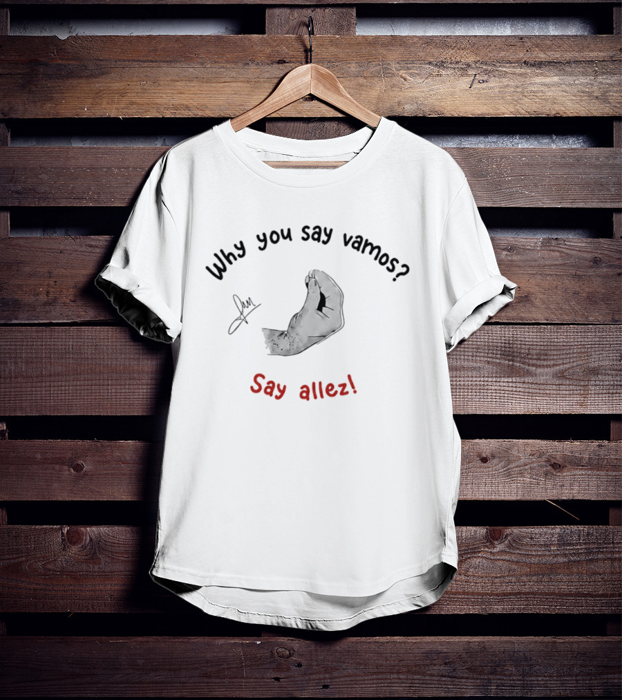 Why You Say Vamos Say Allez Tennis Motivational Phrase With Hand Gesture T-Shirt