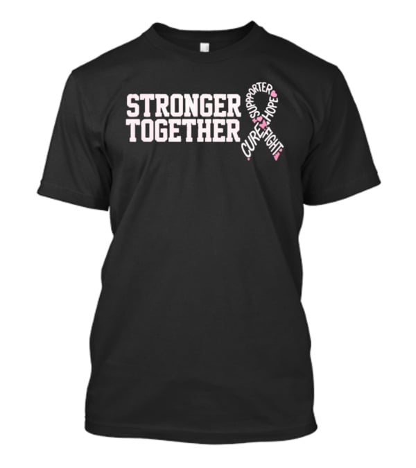 Stronger Together Breast Cancer Awareness Supporter Cure Fight Hope T-Shirt