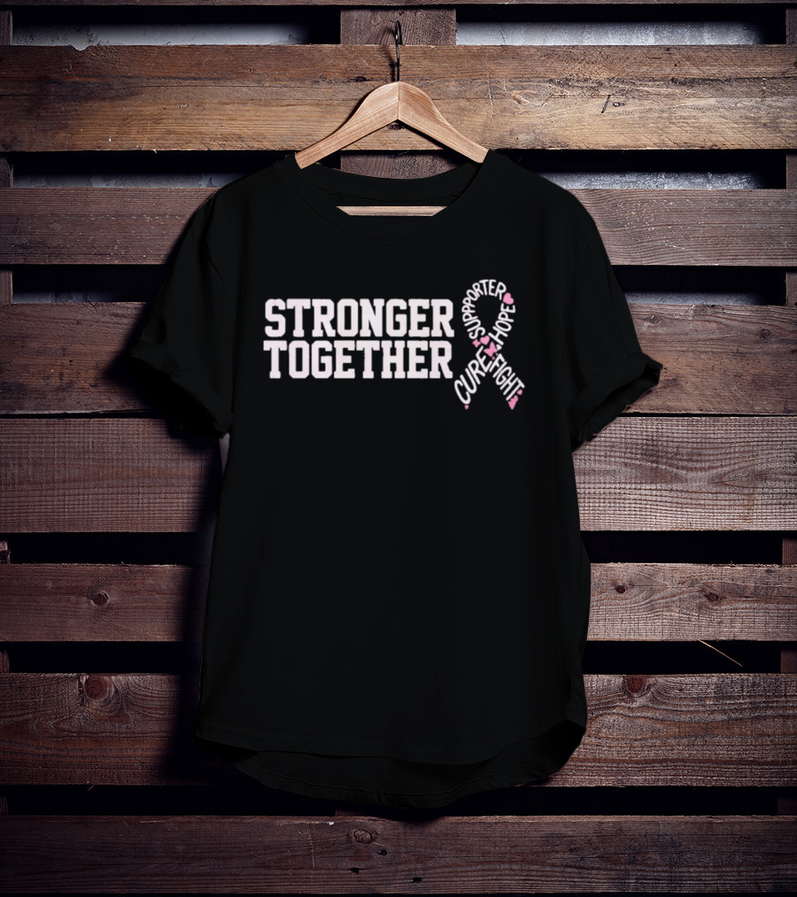 Stronger Together Breast Cancer Awareness Supporter Cure Fight Hope T-Shirt