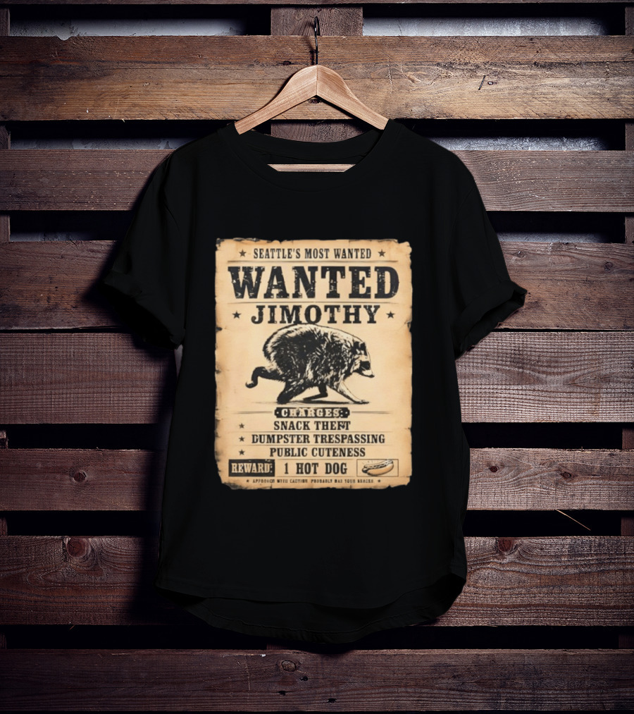 Seattle's Most Wanted Jimothy Raccoon Snack Theft Dumpster Trespassing Public Cuteness Reward 1 Hot Dog T-Shirt