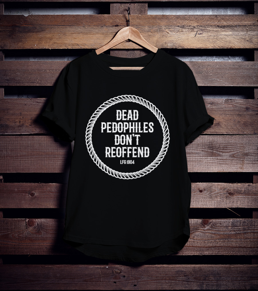Dead Pedophiles Don't Reoffend LFS 1904 Rope Border T-Shirt