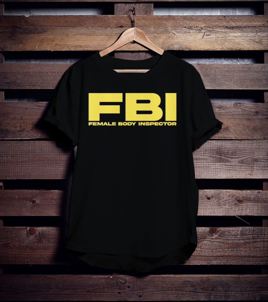 FBI Female Body Inspector Humor Bold Yellow T-Shirt