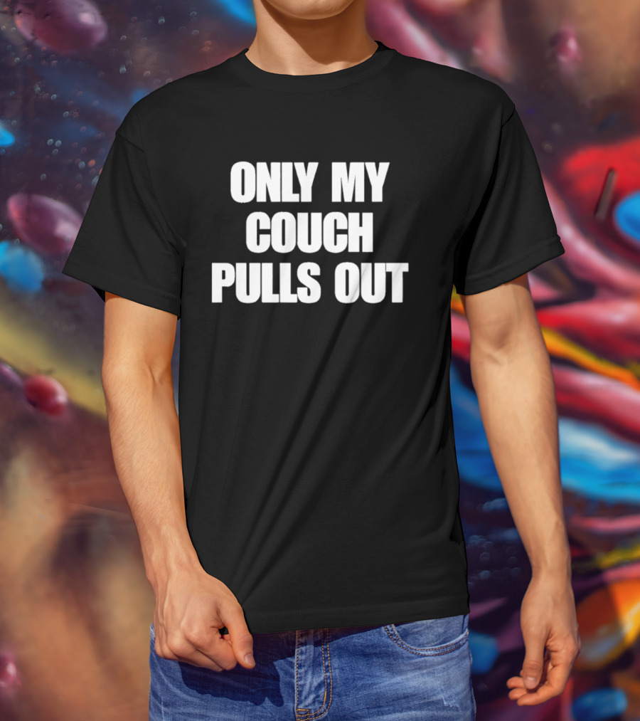 Only My Couch Pulls Out T-Shirt
