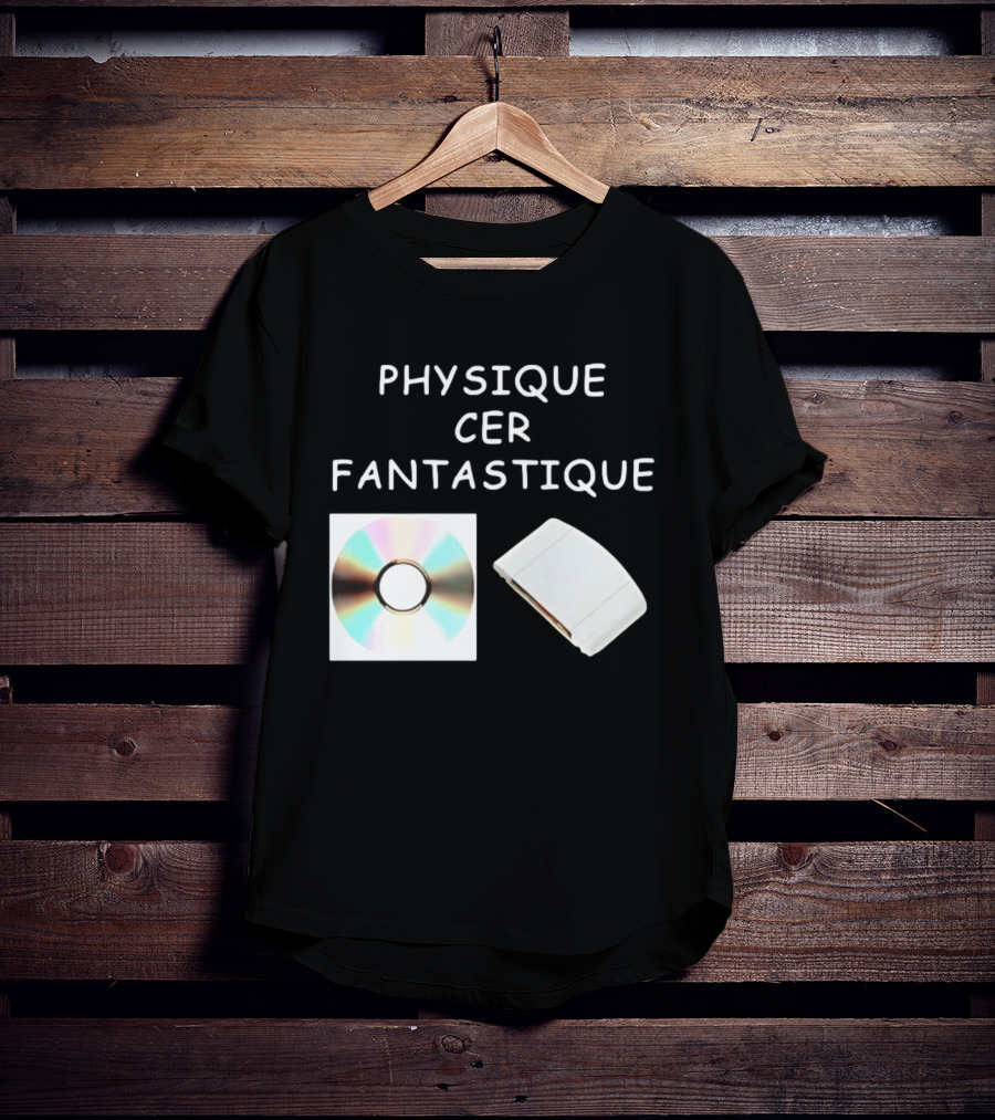 Physique Cer Fantastique Cd French Humor Vintage Technology Device T-Shirt