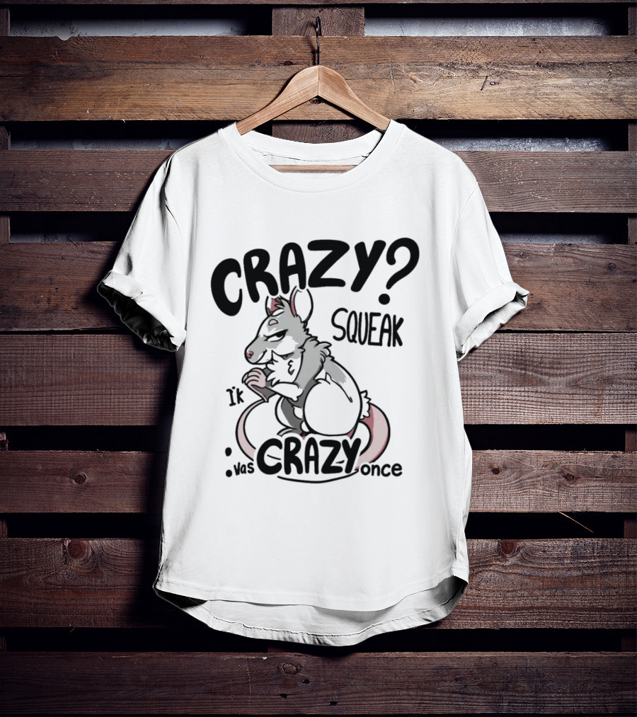 CRAZY? SQUEAK It Was Crazy Once T-Shirt