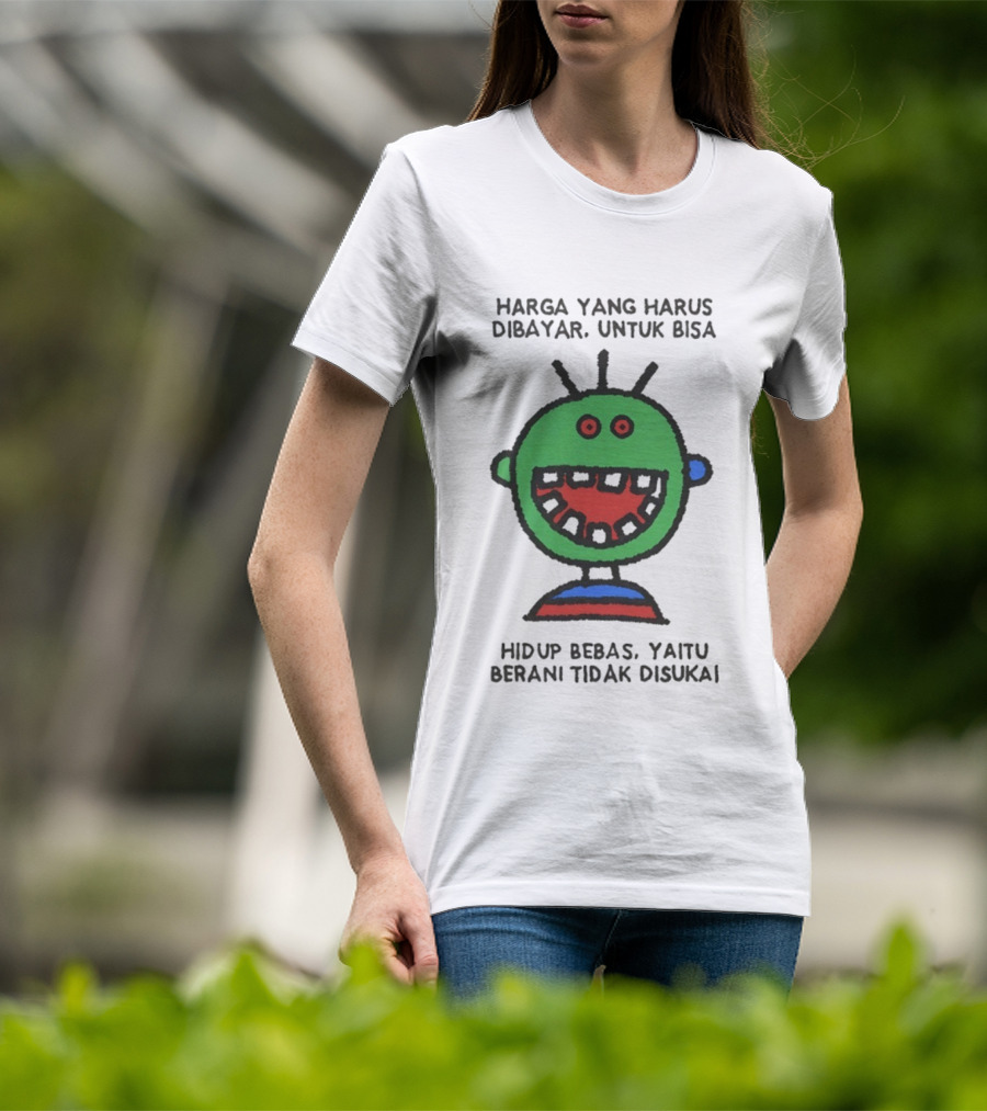Harga Yang Harus Dibayar Untuk Hidup Bebas Yaitu Berani Tidak Disukai T-Shirt