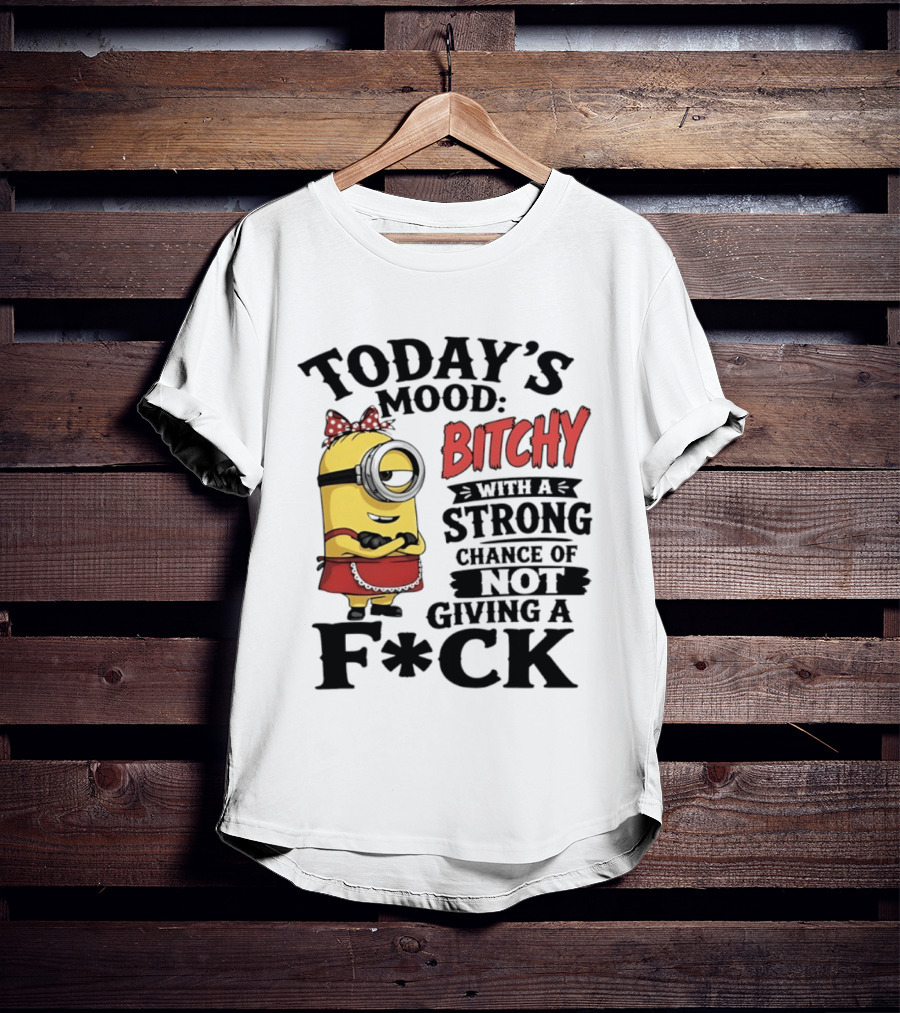 Today's Mood Bitchy Minion With A Strong Chance Of Not Giving A F*ck T-Shirt