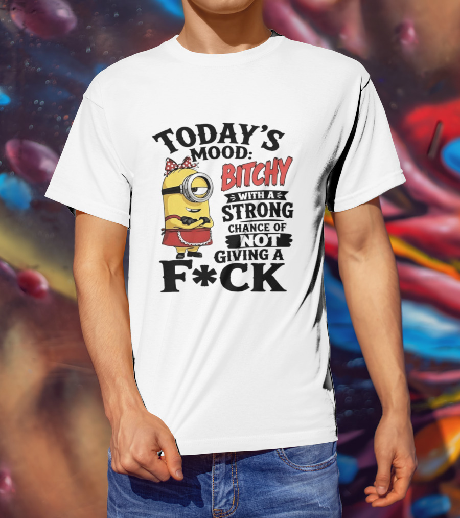 Today's Mood Bitchy Minion With A Strong Chance Of Not Giving A F*ck T-Shirt