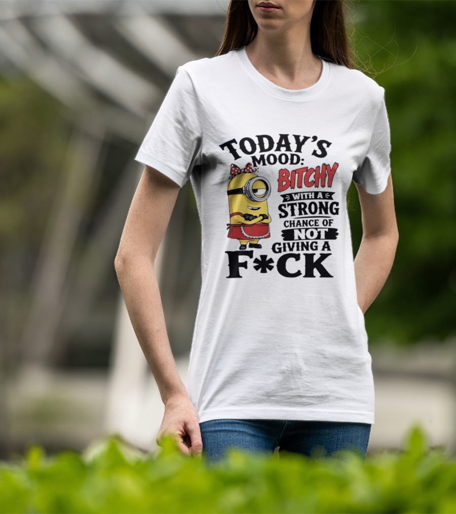Today's Mood Bitchy Minion With A Strong Chance Of Not Giving A F*ck T-Shirt