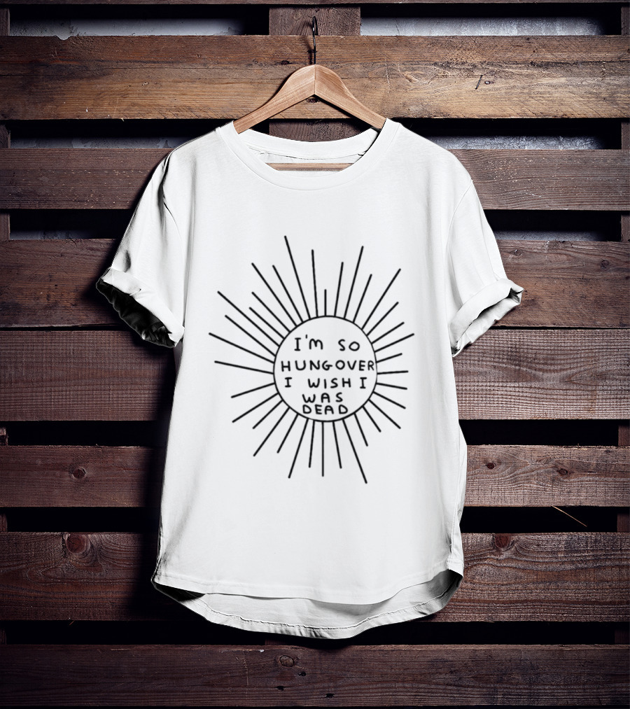 I'm So Hungover I Wish I Was Dead Sunburst T-Shirt