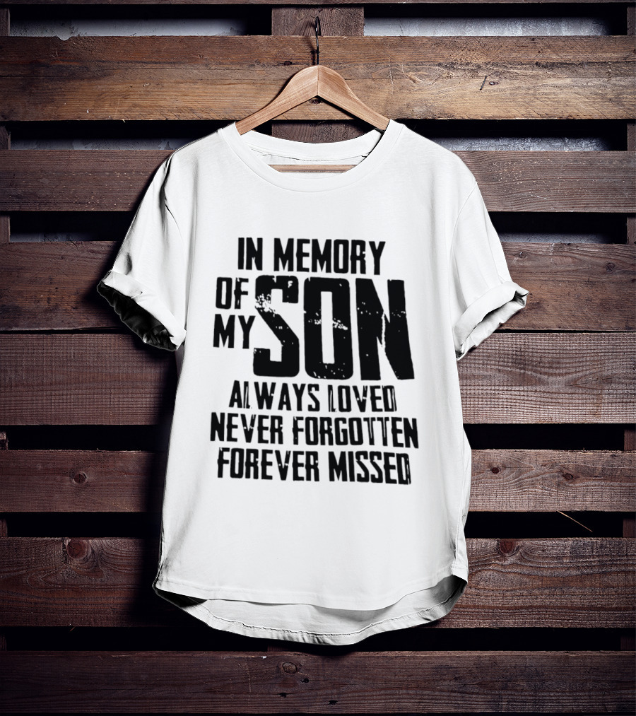 In Memory Of My Son Always Loved Never Forgotten Forever Missed T-Shirt
