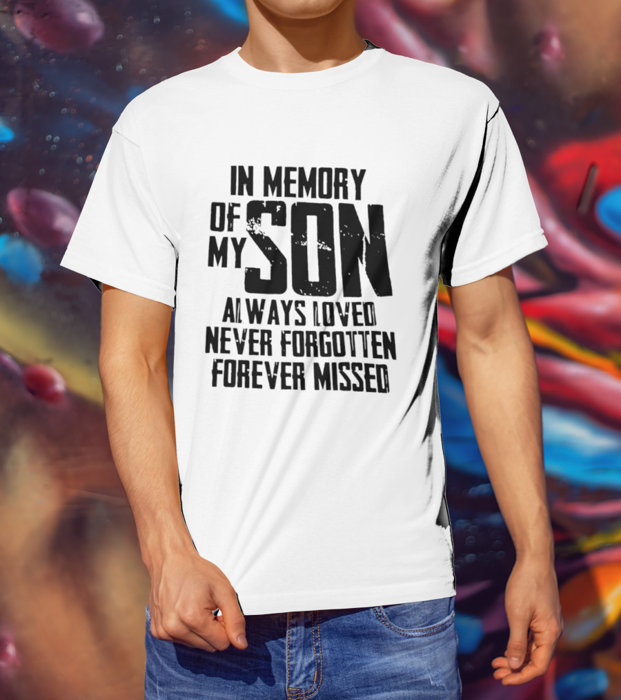 In Memory Of My Son Always Loved Never Forgotten Forever Missed T-Shirt