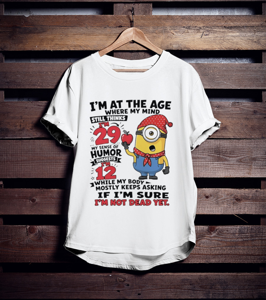 I'm 29 I'm 12 I'm Not Dead Yet Minion Humor T-Shirt