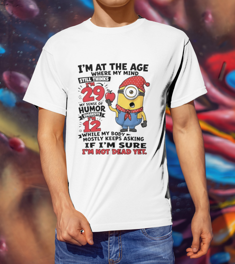 I'm 29 I'm 12 I'm Not Dead Yet Minion Humor T-Shirt